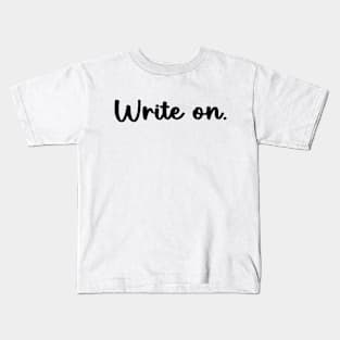 Write on. Funny Writing Gift for Writers Kids T-Shirt